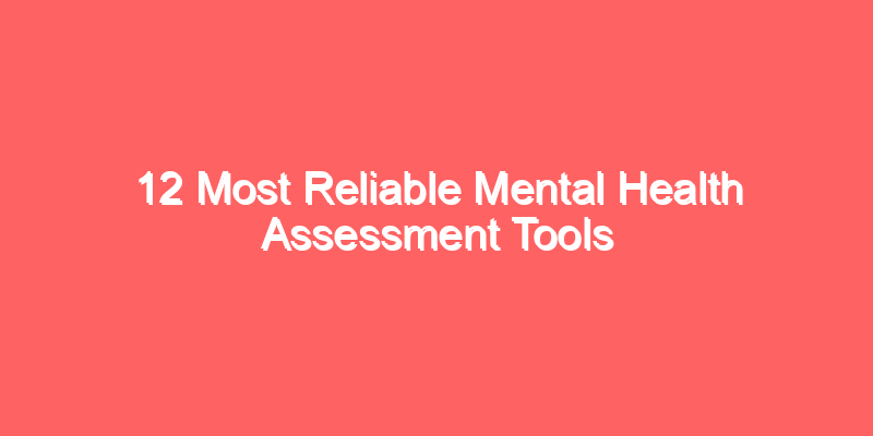 12 Most Reliable Mental Health Assessment Tools