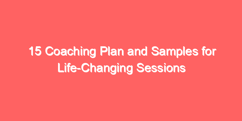 15 Coaching Plan and Samples for Life-Changing Sessions