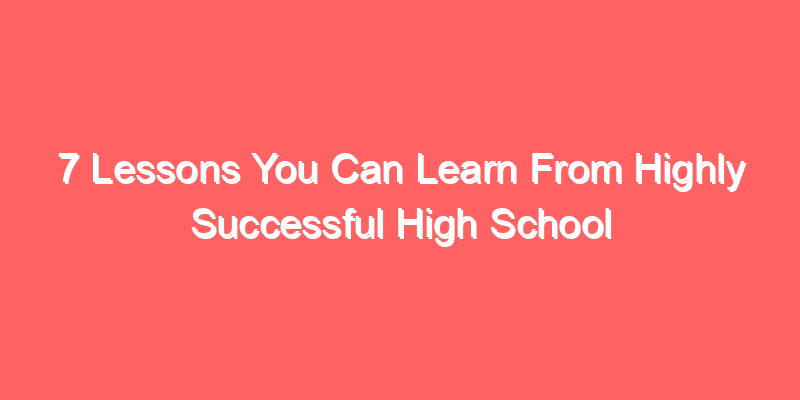 7 Lessons You Can Learn From Highly Successful High School Dropouts