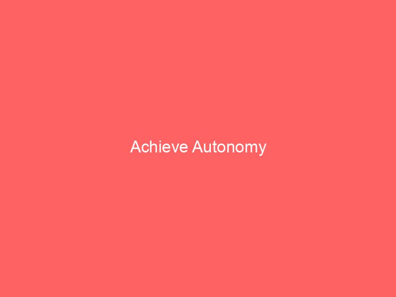 Achieve Autonomy