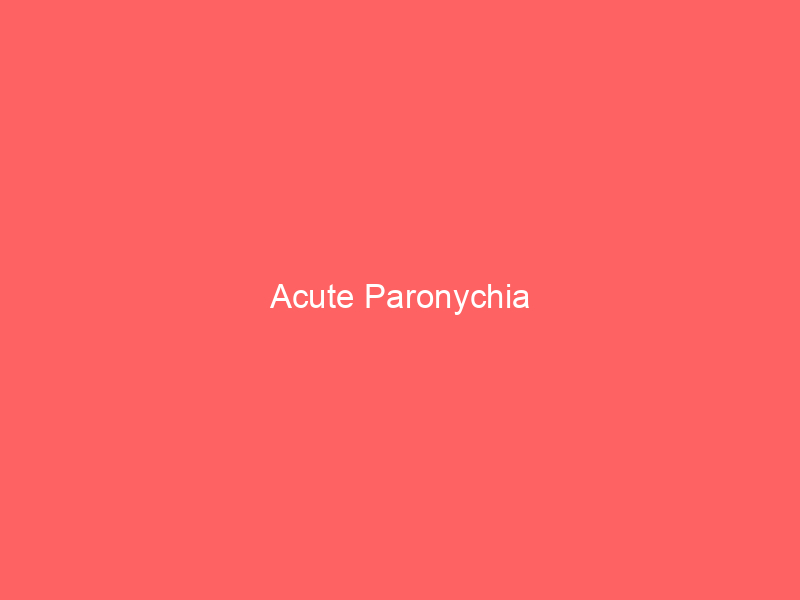 Acute Paronychia