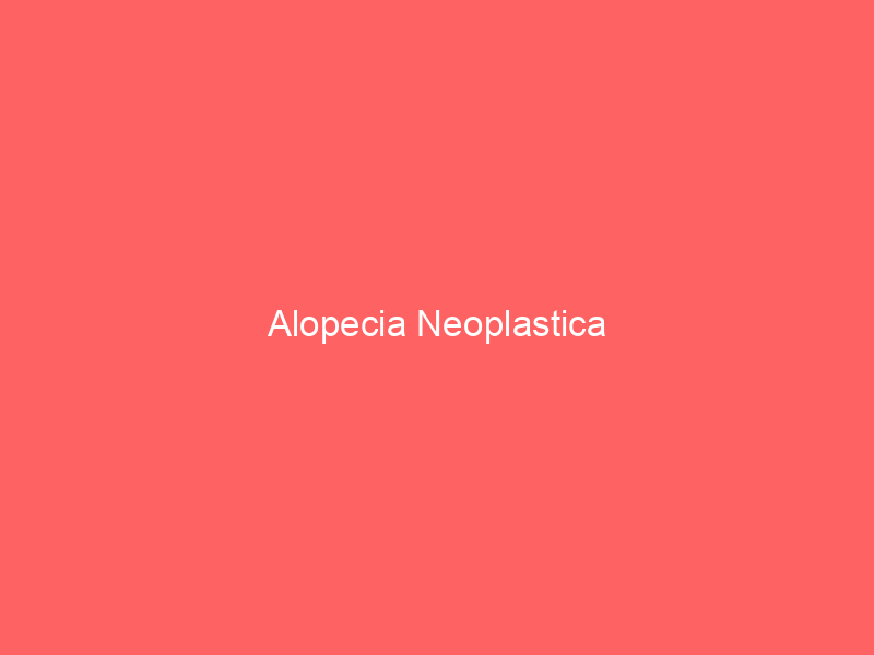 Alopecia Neoplastica