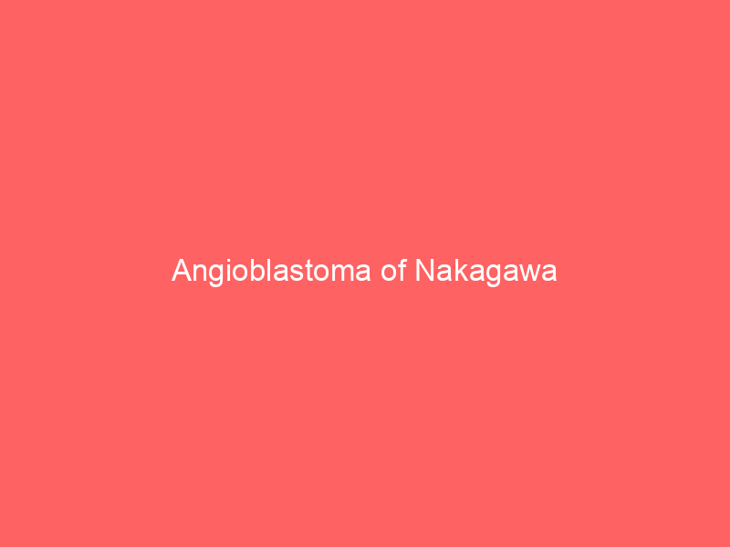 Angioblastoma of Nakagawa