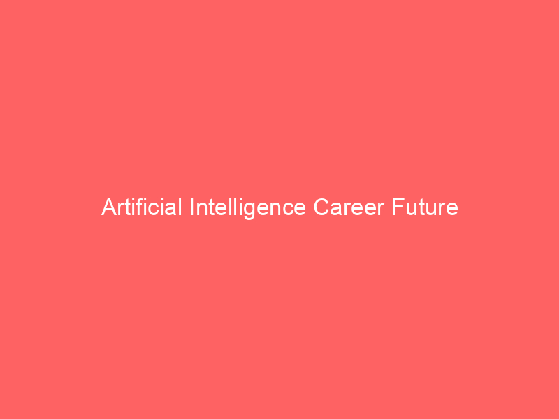 Artificial Intelligence Career Future
