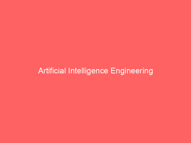 Artificial Intelligence Engineering