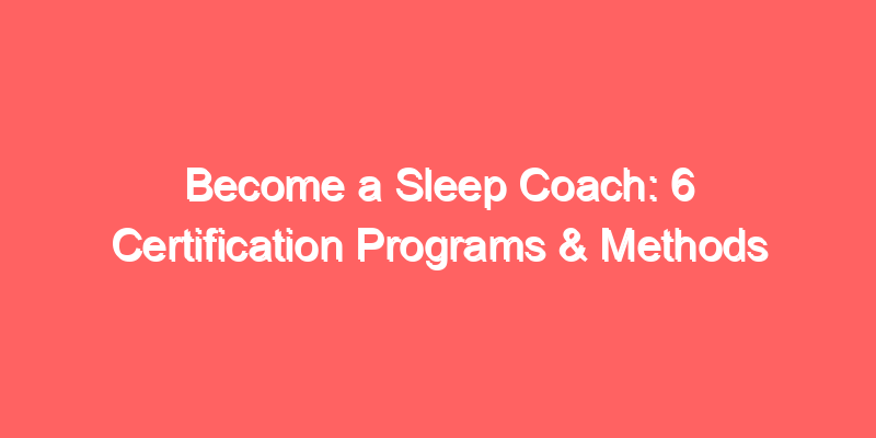Become a Sleep Coach: 6 Certification Programs & Methods