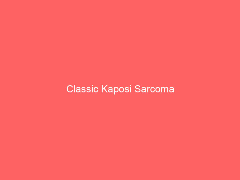 Classic Kaposi Sarcoma