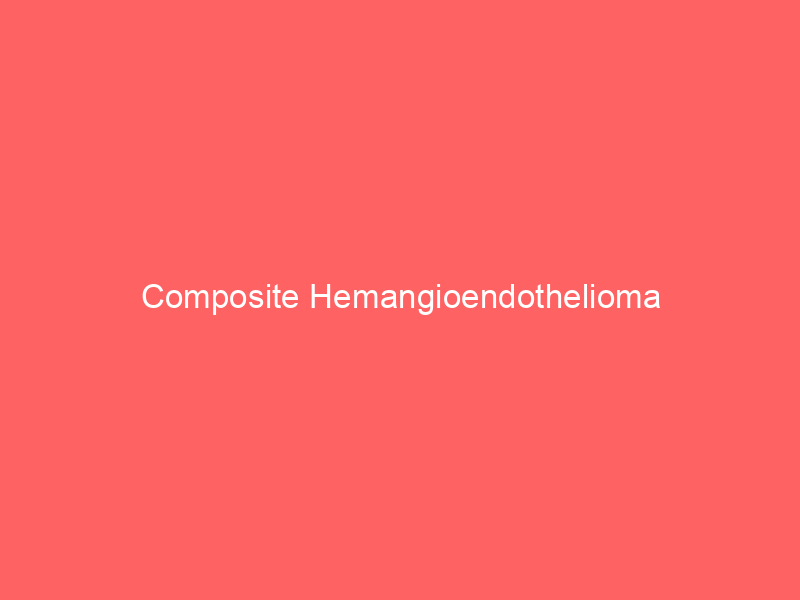 Composite Hemangioendothelioma