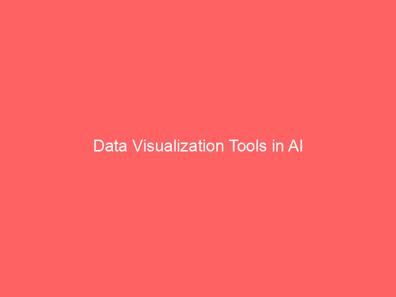 Data Visualization Tools in AI