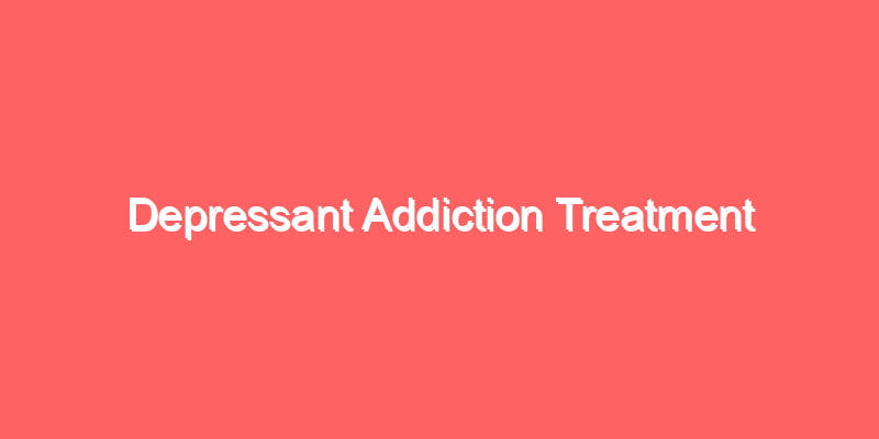 Depressant Addiction Treatment