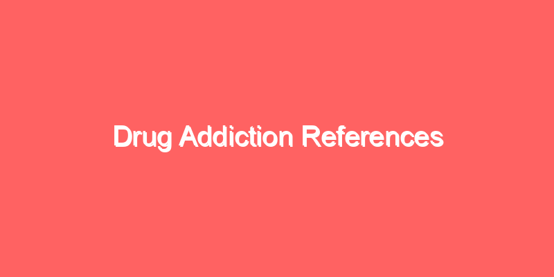 Drug Addiction References