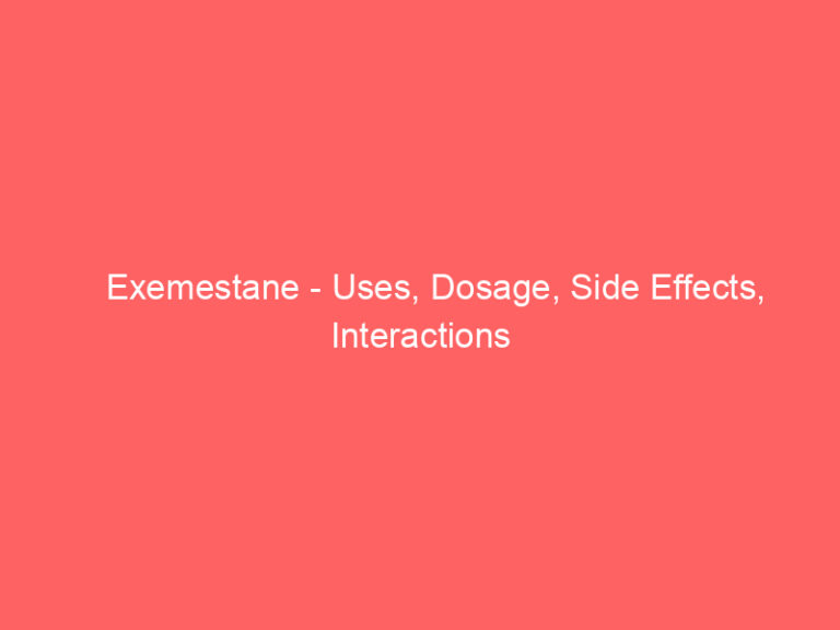 Exemestane - Uses, Dosage, Side Effects, Interactions