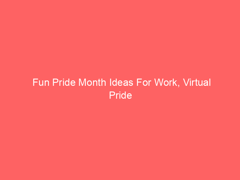 Fun Pride Month Ideas For Work, Virtual Pride