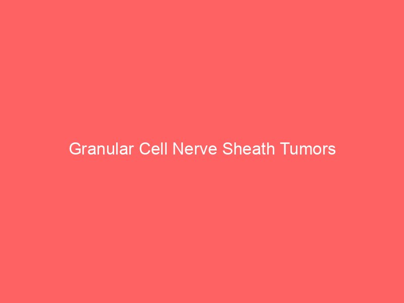 Granular Cell Nerve Sheath Tumors