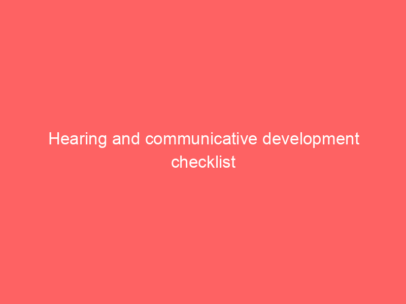 Hearing and communicative development checklist