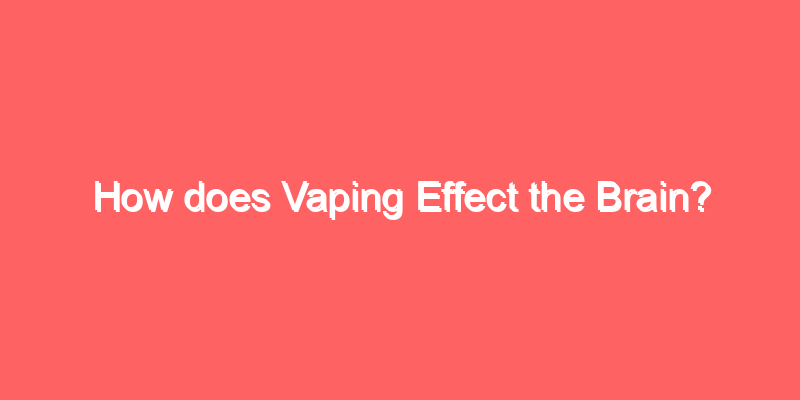 How does Vaping Effect the Brain?