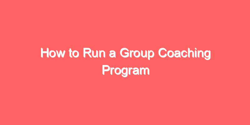 How to Run a Group Coaching Program