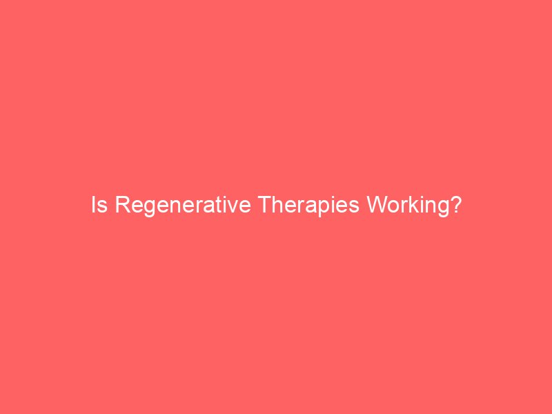 Is Regenerative Therapies Working?