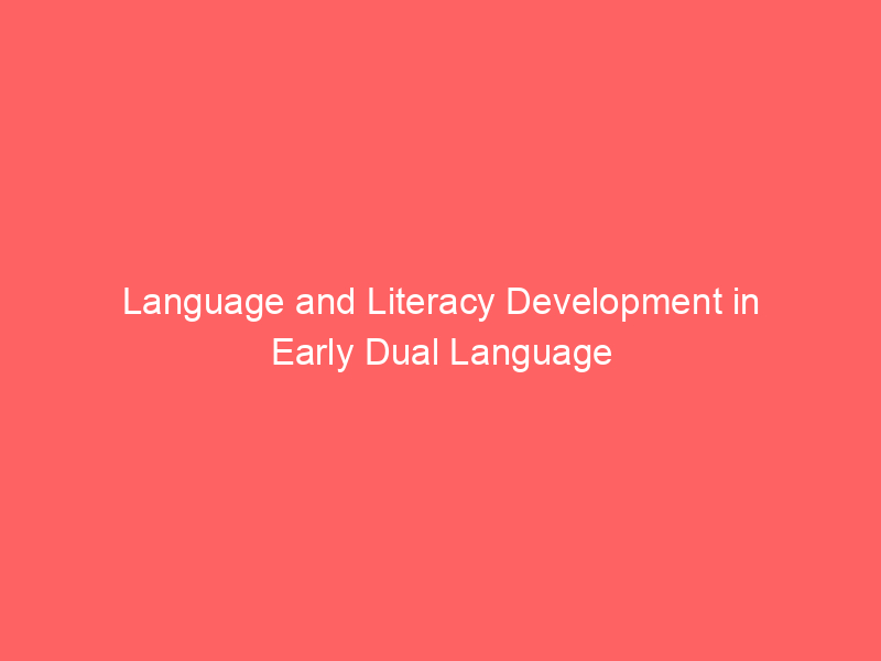 Language and Literacy Development in Early Dual Language