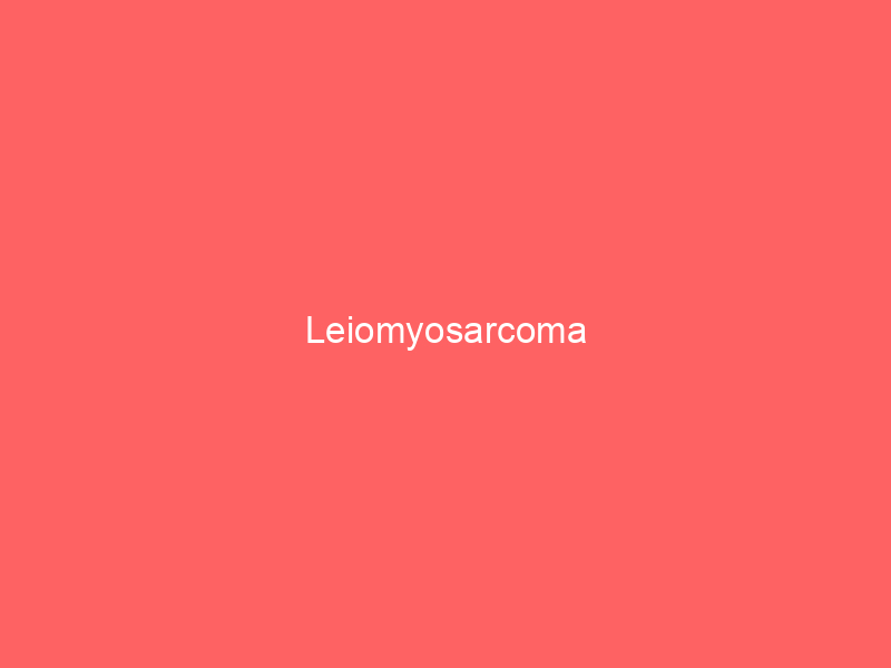 Leiomyosarcoma