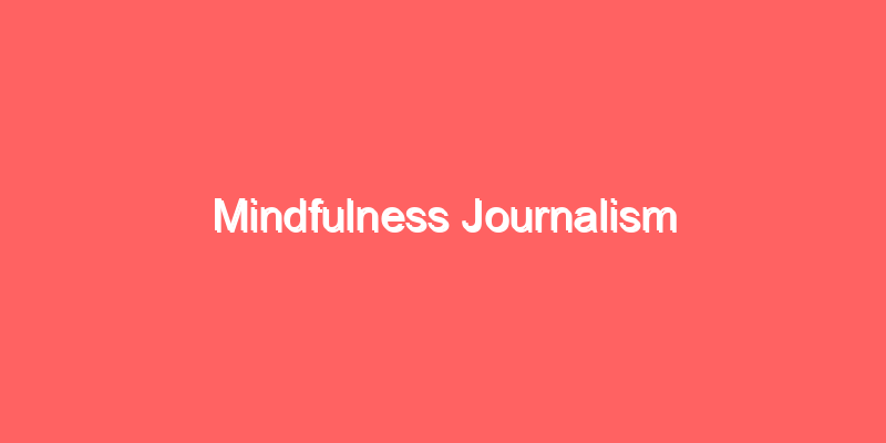 Mindfulness Journalism
