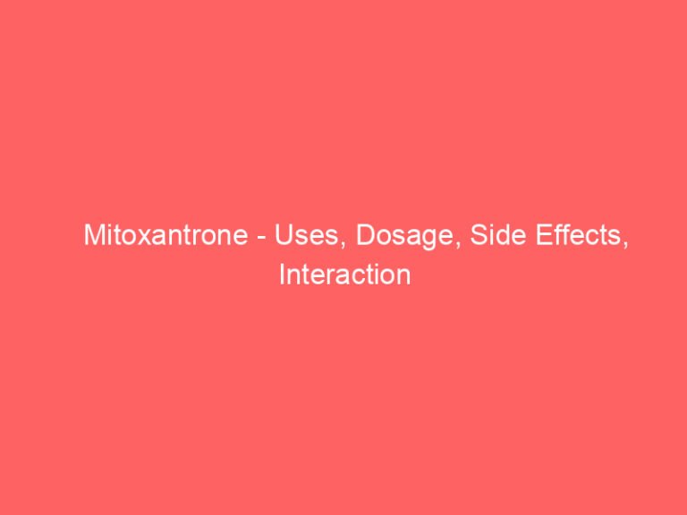 Mitoxantrone - Uses, Dosage, Side Effects, Interaction