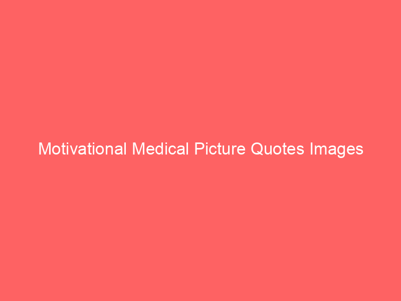 Motivational Medical Picture Quotes Images