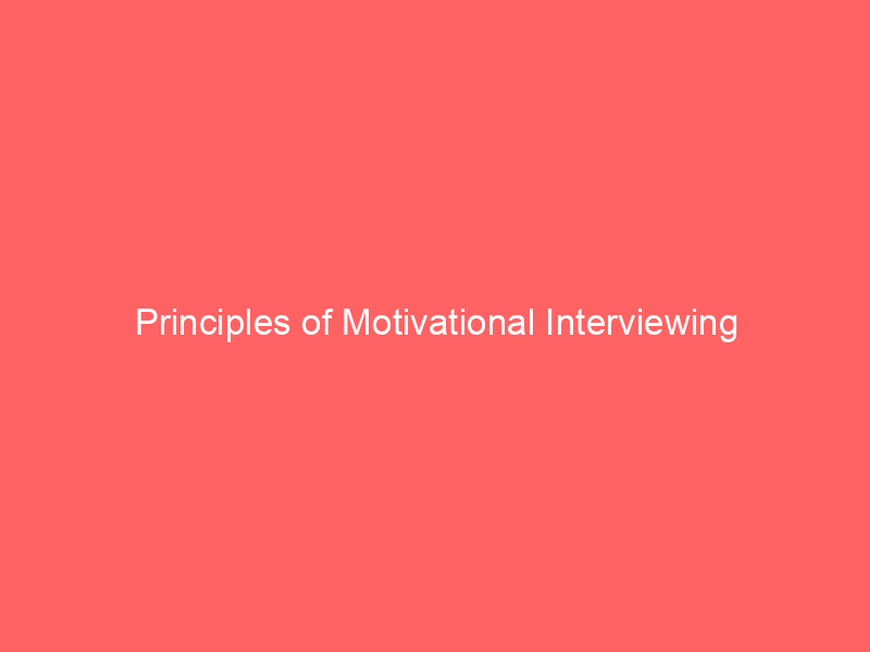 Principles of Motivational Interviewing