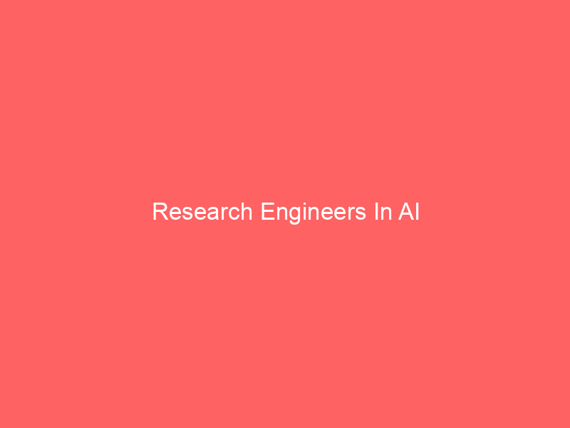 Research Engineers In AI