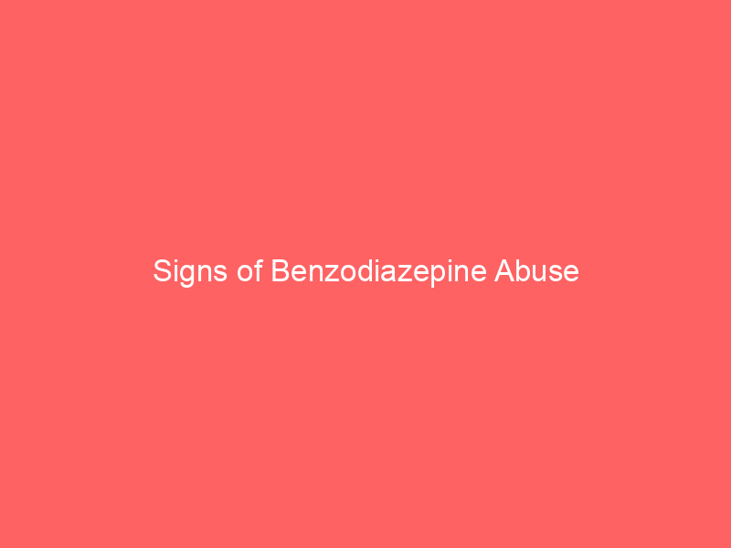 Signs of Benzodiazepine Abuse