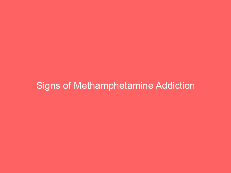 Signs of Methamphetamine Addiction