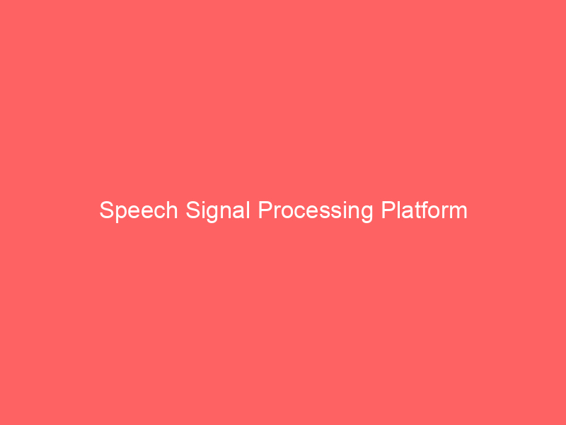 Speech Signal Processing Platform