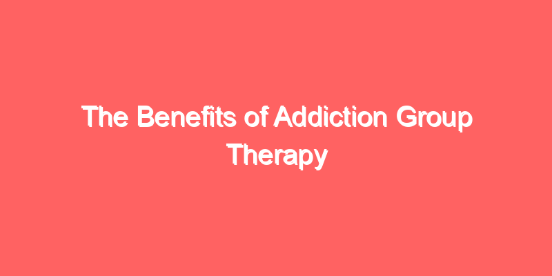 The Benefits of Addiction Group Therapy
