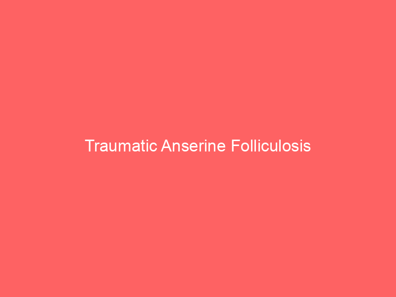 Traumatic Anserine Folliculosis
