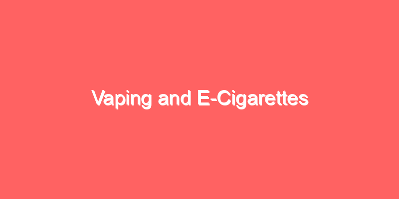 Vaping and E-Cigarettes