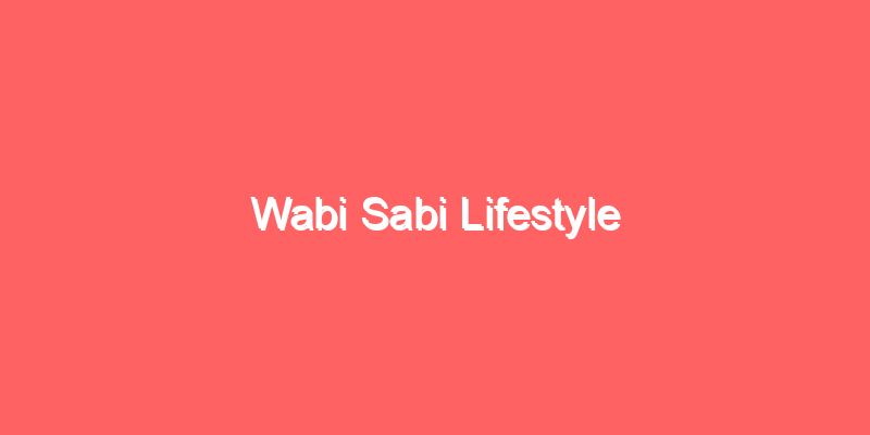 Wabi Sabi Lifestyle