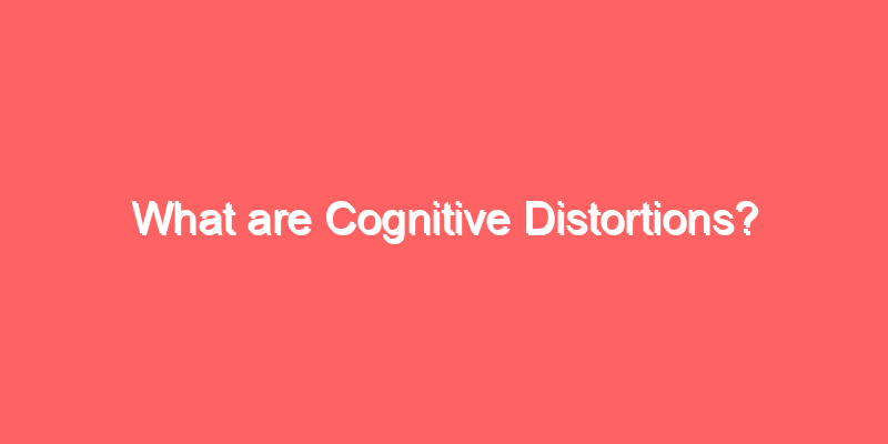What are Cognitive Distortions?