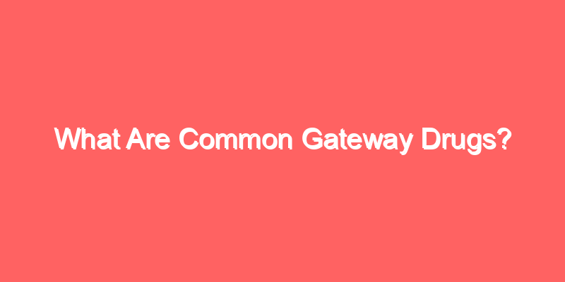 What Are Common Gateway Drugs?
