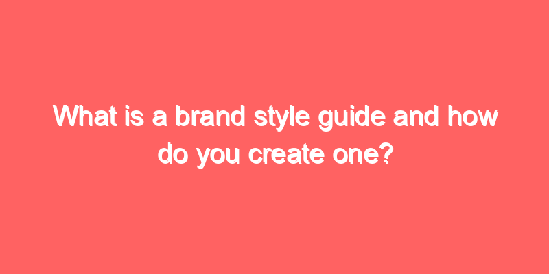 What is a brand style guide and how do you create one?