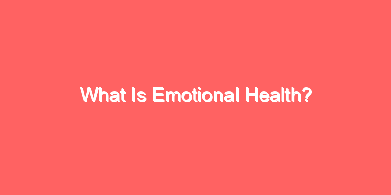 What Is Emotional Health?