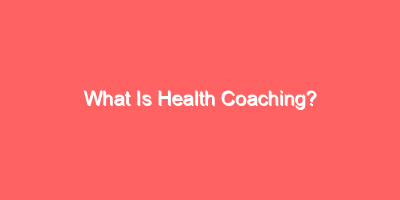 What Is Health Coaching?