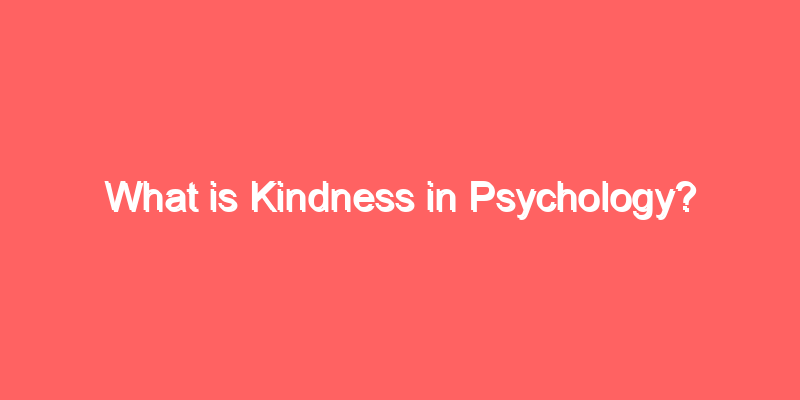 What is Kindness in Psychology?