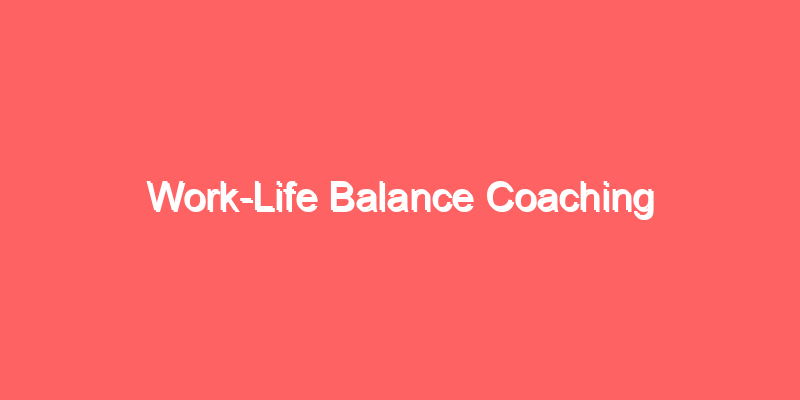 Work-Life Balance Coaching